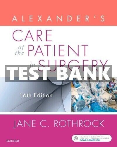 Test Bank for Alexander’s Care of the Patient in Surgery 16th Edition Rothrock