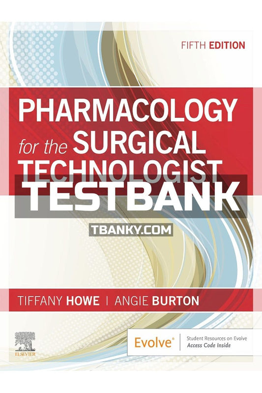 Test Bank for Pharmacology for the Surgical Technologist 5th Edition Howe