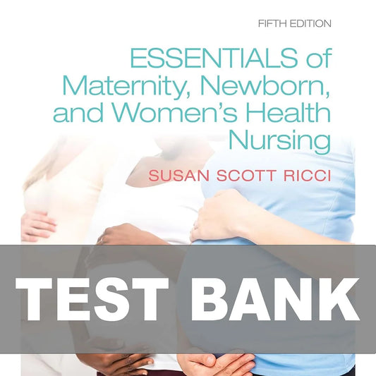 Test Bank for Essentials of Maternity, Newborn, and Women's Health Nursing 5th Edition