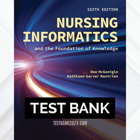 Test Bank for Nursing Informatics and the Foundation of Knowledge 6th Edition