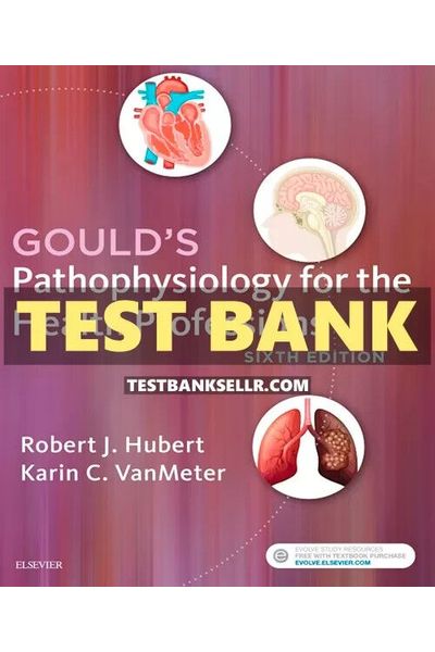 Test Bank for Gould's Pathophysiology For The Health Professions 6th Edition Hubert