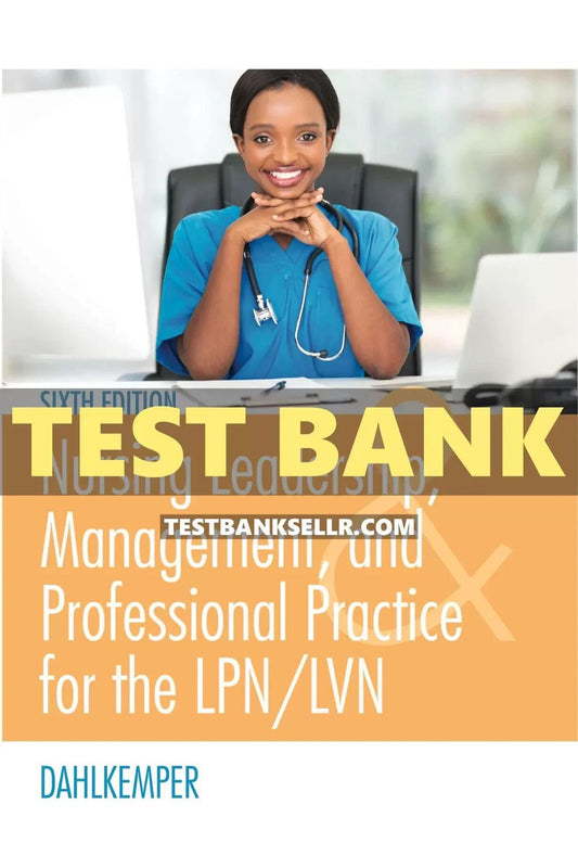 Test Bank for Nursing Leadership For The LPN LVN 6th Edition Dahlkemper