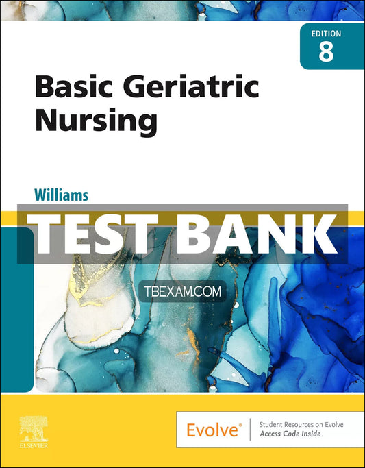Test Bank for Basic Geriatric Nursing 8th Edition Williams
