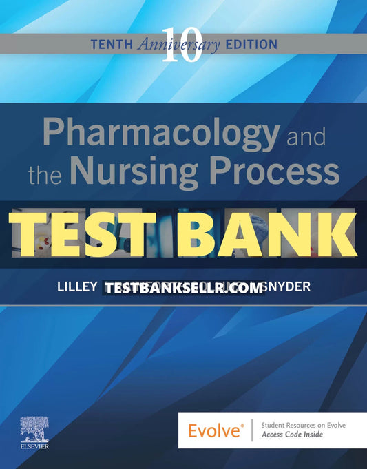 Test Bank for Pharmacology And The Nursing Process 10th Edition Lilley