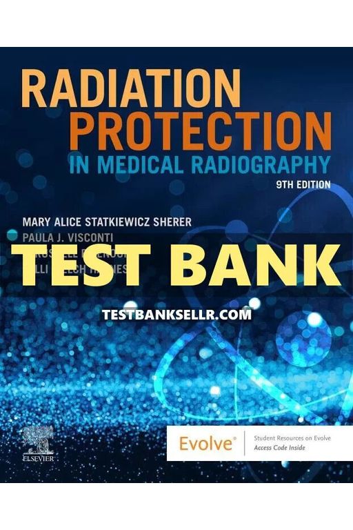 Test Bank for Radiation Protection in Medical Radiography 9th Edition Sherer