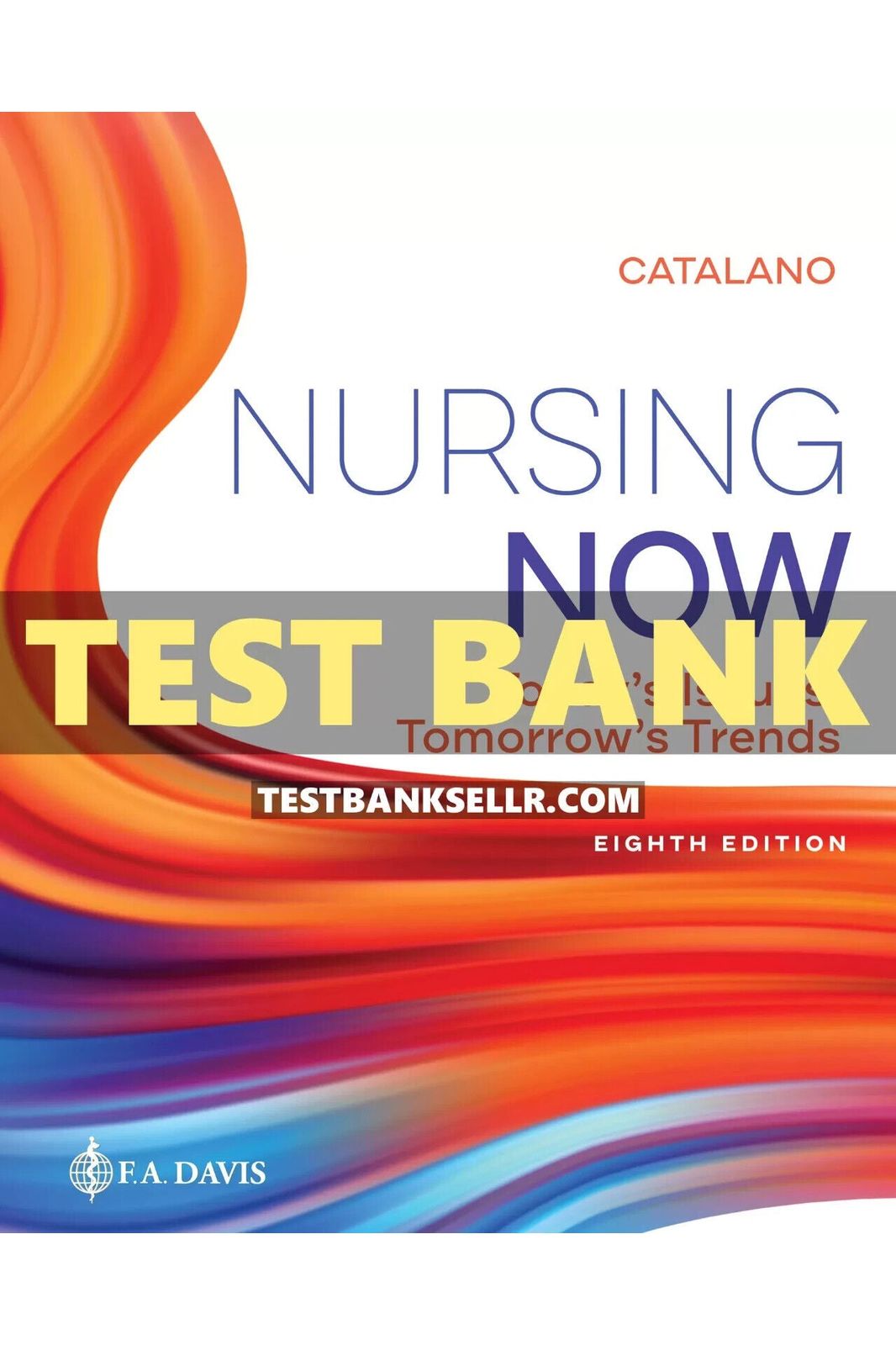 Test Bank for Nursing Now: Today's Issues, Tomorrows Trends 8th Edition Catalano