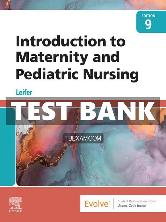 Test Bank for Introduction to Maternity and Pediatric Nursing 9th Ed Leifer