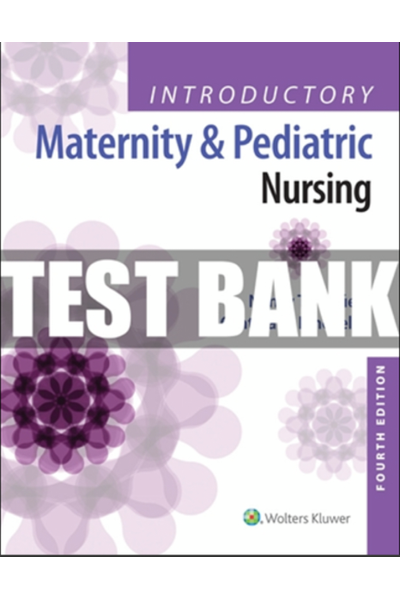 Test Bank for Introductory Maternity and Pediatric Nursing 4th Edition