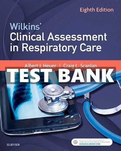 Test Bank for Wilkins Clinical Assessment in Respiratory Care 8th Edition Heuer