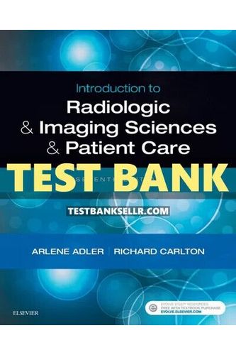 Test Bank for Introduction to Radiologic and Imaging Sciences and Patient Care 7th Edition