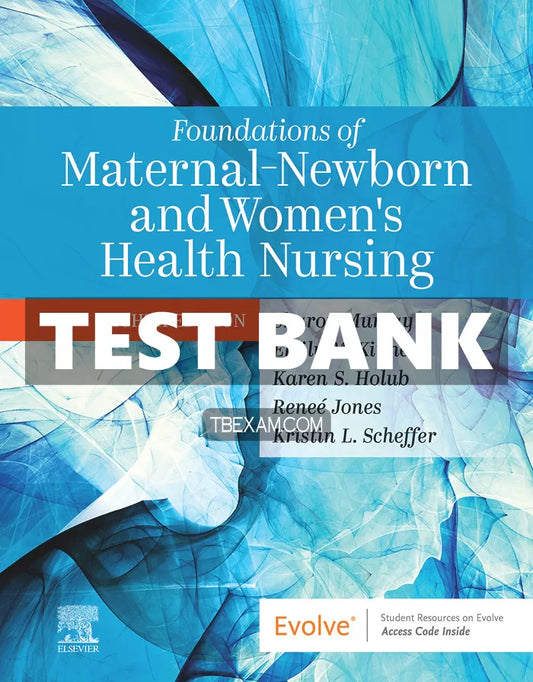 Test Bank Foundations of Maternal Newborn and Women’s Health Nursing 8th Edition