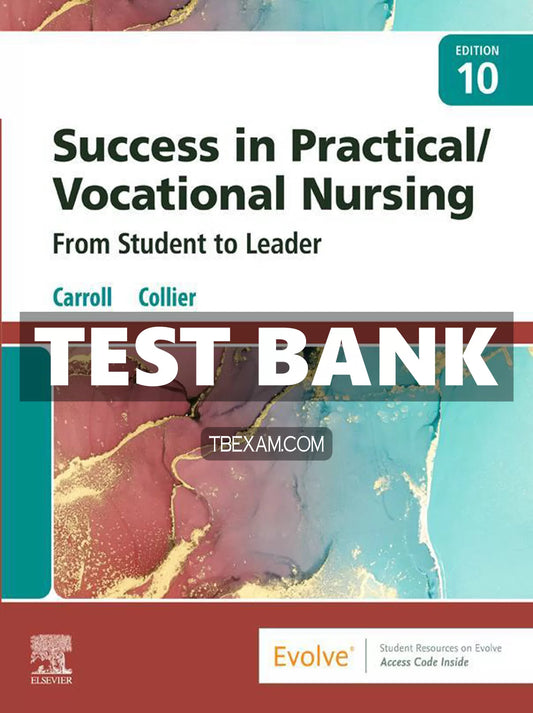 Test Bank Success in Practical Vocational Nursing From Student to Leader 10th Edition