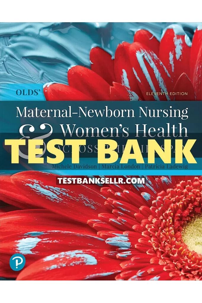 Test Bank for Olds Maternal Newborn Nursing and Womens Health Across the Lifespan