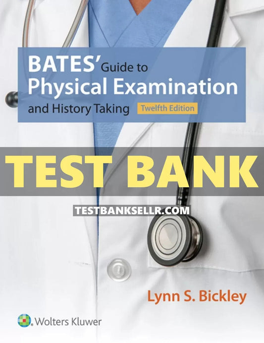 Test Bank for Bates’ Guide to Physical Examination and History Taking 12th Edition