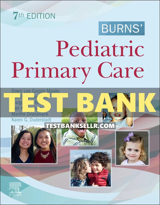 Test Bank for Burns’ Pediatric Primary Care 7th Edition