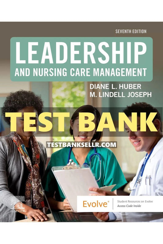 Test Bank For Leadership and Nursing Care Management 7th Edition Huber