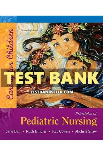 Test Bank for Principles of Pediatric Nursing Caring for Children 7th Edition